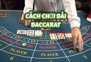 Cách chơi bài baccarat cực đỉnh cao